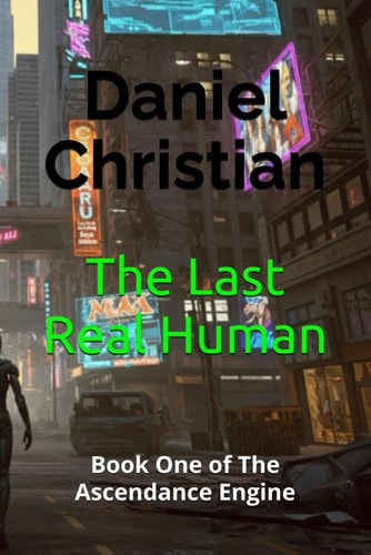 The Last Real Human Book One of The Ascendance Engine