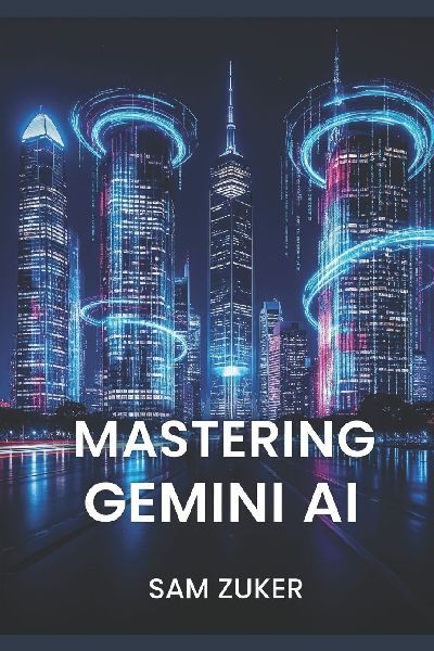 MASTERING GEMINI AI: Multimodal AI models and the generative AI product built around them