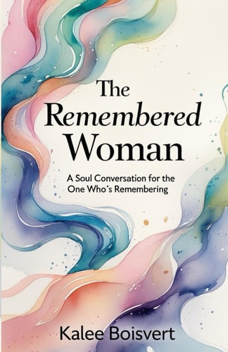 The Remembered Woman A Soul Conversation for the One Who's Remembering