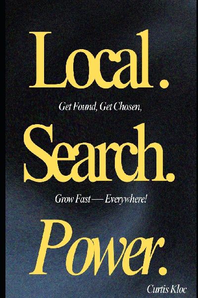 Local. Search. Power: Get Found, Get Chosen, Grow Fast - Everywhere.