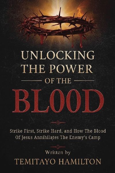 Unlocking the Power of The Blood: Strike First, Strike Hard and How The Blood of Jesus Annihilates the Enemys Camp