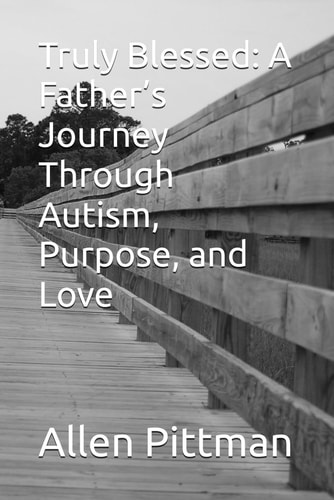 Truly Blessed A Father's Journey Through Autism, Purpose, and Love