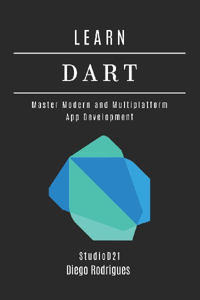 LEARN DART: Master Modern and Multiplatform App Development