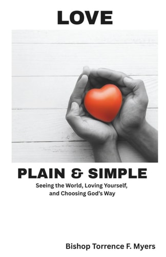 Love, Plain and Simple Seeing the World, Loving Yourself and Choosing God's Way