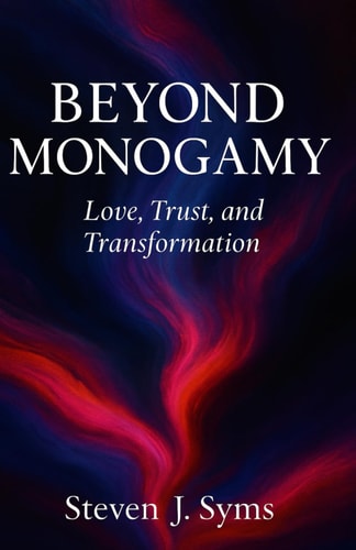 Beyond Monogamy Love, Trust, and Transformation