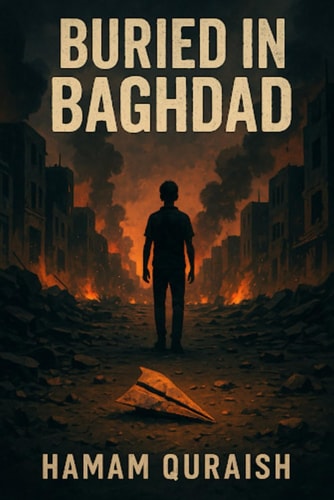 Buried in Baghdad A Quiet Boy. A Loud War. A Final Reckoning.