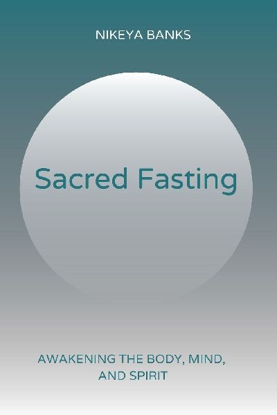 Sacred Fasting: Awakening the Mind, Body, and Spirit