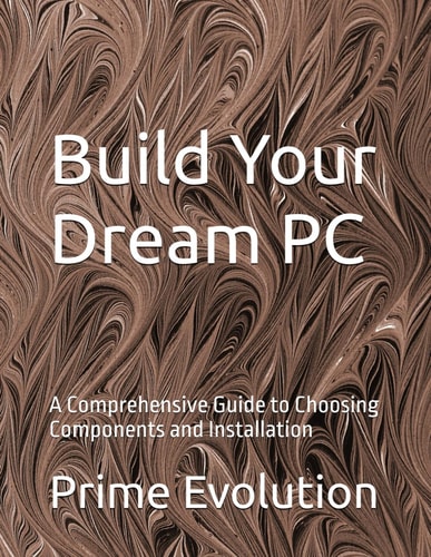 Build Your Dream PC A Comprehensive Guide to Choosing Components and Installation