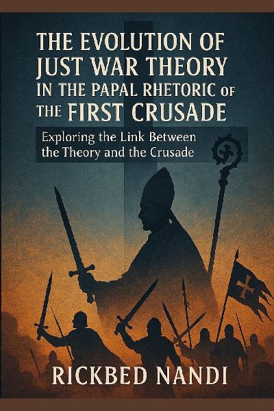 The Evolution Of Just War Theory In The Papal Rhetoric Of The First Crusade: Exploring the Link Between the Theory and the Crusade
