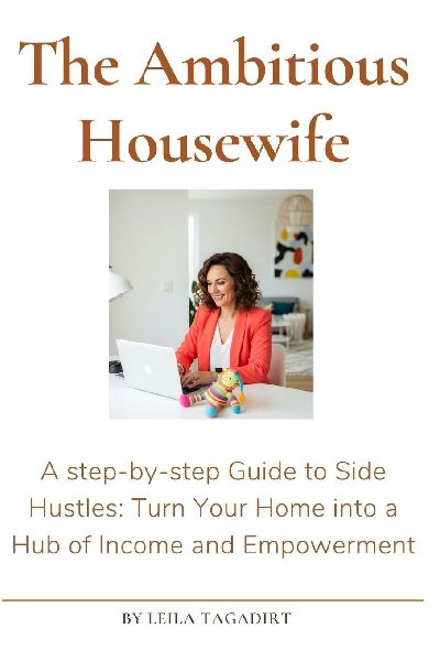 The Ambitious Housewifes Guide to Side Hustles: Turn Your Home into a Hub of Income and Empowerment