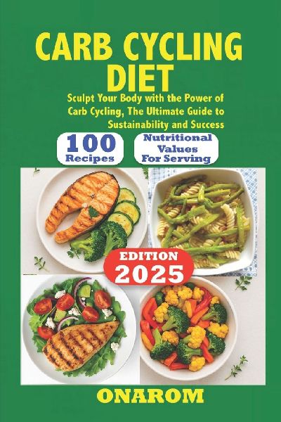 CARB CYCLING DIET: Sculpt Your Body with the Power of Carb Cycling, The Ultimate Guide to Sustainability and Success