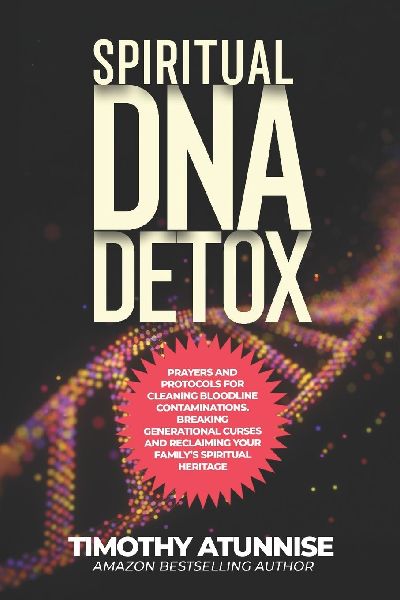 Spiritual DNA Detox: Prayers and Protocols for Cleansing Bloodline Contaminations. Breaking Generational Curses and Reclaiming Your Familys Spiritual Heritage