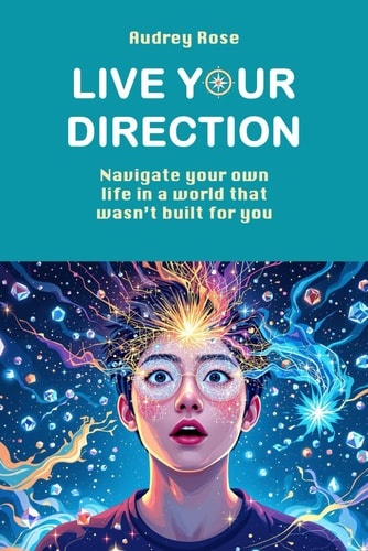 Live Your Direction Navigate Your Own Life in a World that Wasn't Built for You