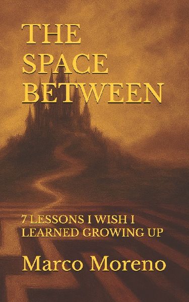 THE SPACE BETWEEN: 7 LESSONS I WISH I LEARNED GROWING UP