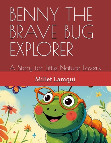 Benny the Brave Bug Explorer A Story for Little Nature Lovers