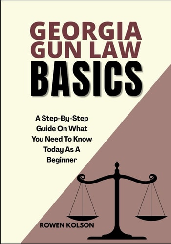 Georgia Gun Law Basics A Step-By-Step Guide On What You Need To Know Today As A Beginner