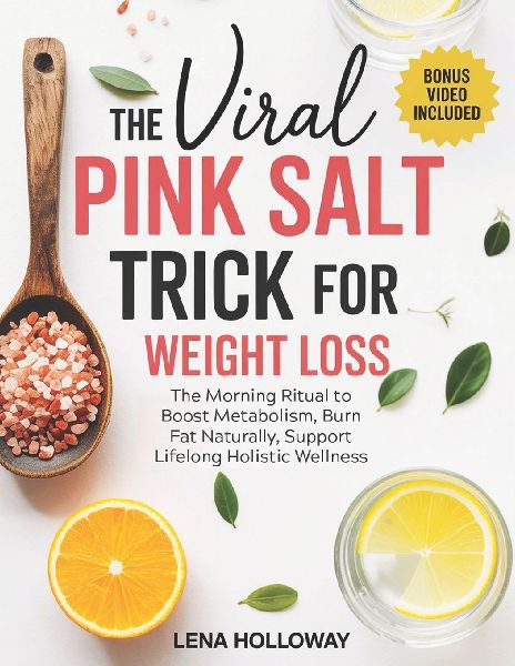 The Viral Pink Salt Trick for Weight Loss: The Morning Ritual to Boost Metabolism, Burn Fat Naturally, Support Lifelong Holistic Wellness