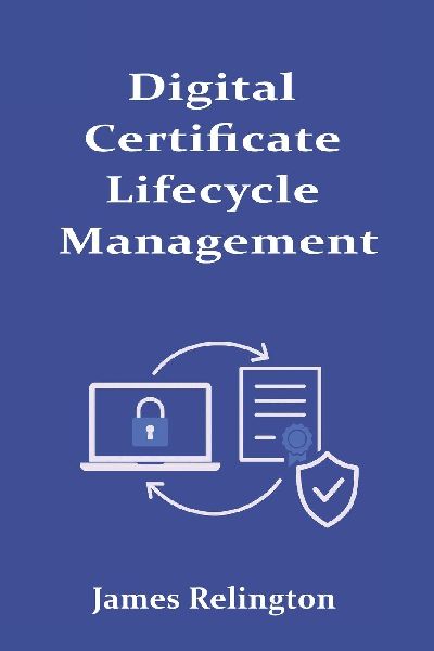 Digital Certificate Lifecycle Management: Renewal, Revocation, and Policy