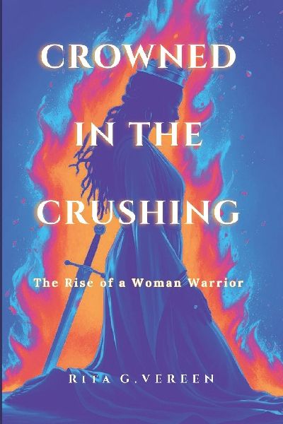 Crowned In THE Crushing: : The Rise of a woman warrior