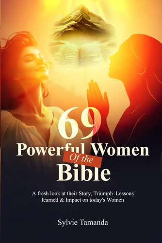 69 Powerful Women of the Bible A Fresh Look at Their Stories, Triumphs, Lessons Learned & Impact on Today's Women