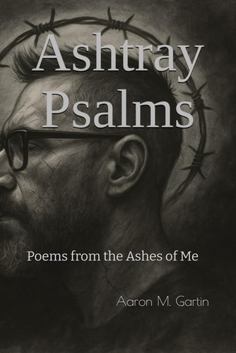 Ashtray Psalms Poems from the Ashes of Me