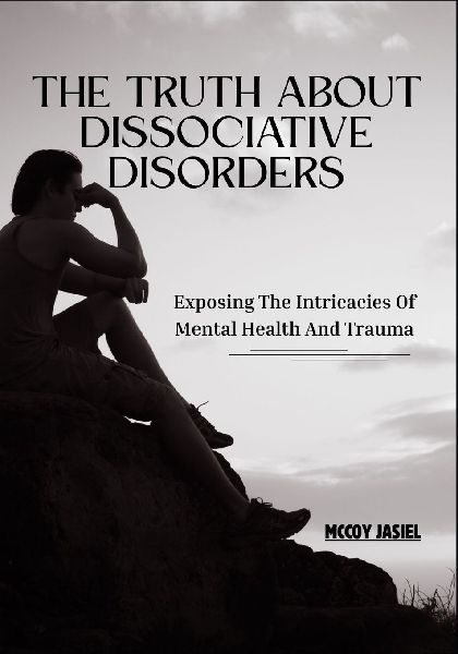 The Truth About Dissociative Disorders: Exposing The Intricacies Of Mental Health And Trauma