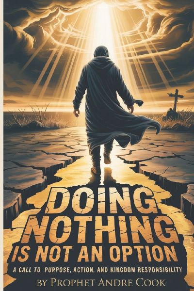 Do Nothing Is Not an Option: A Call to Purpose, Action, and Kingdom Responsibility