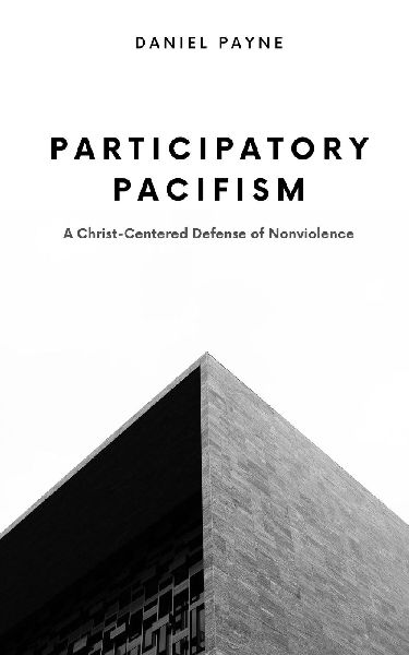 Participatory Pacifism: A Christ-Centered Defense of Nonviolence