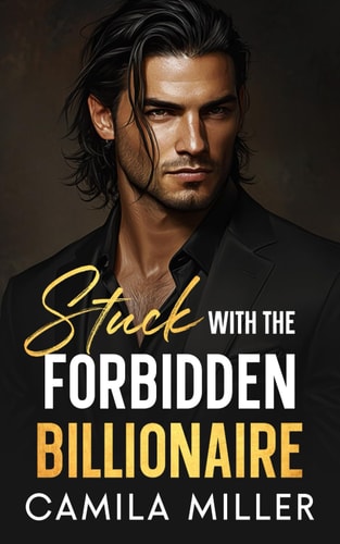 Stuck With The Forbidden Billionaire An Enemies to Lovers Opposites Attract Romance