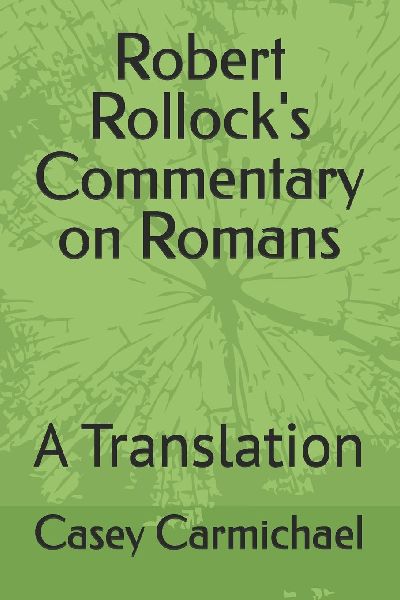 Robert Rollocks Commentary on Romans: A Translation