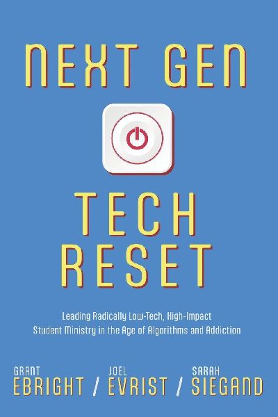 Next Gen Tech Reset: Leading Radically Low-Tech, High-Impact  Student Ministry in the Age of Algorithms and Addiction