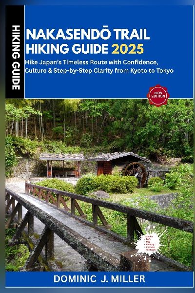 Nakasend¿ Trail Hiking Guide 2025: Hike Japans Timeless Route with Confidence, Culture & Step-by-Step Clarity from Kyoto to Tokyo