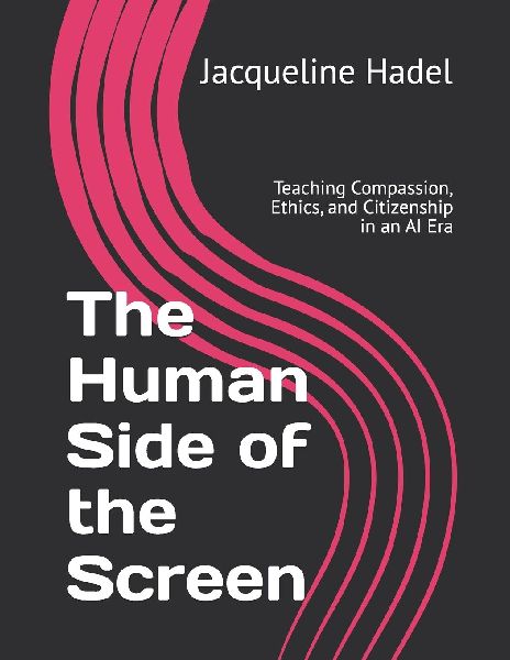 The Human Side of the Screen: Teaching Compassion, Ethics, and Citizenship in an AI Era