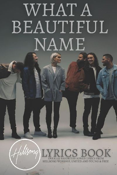 What A Beautiful Name: Over 250 Favorites Songs Lyrics from Hillsong Worship and United
