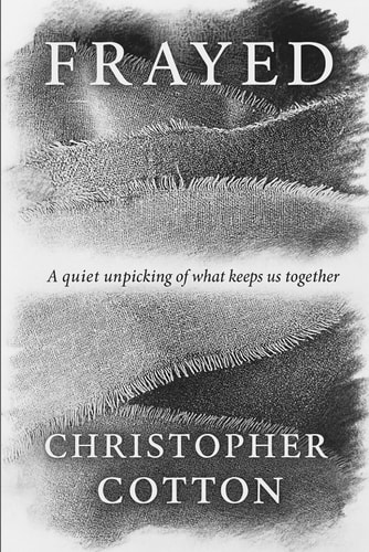 Frayed A Quiet Unpicking of what Keeps Us Together