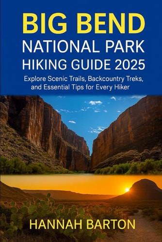 Big Bend National Park Hiking Guide 2025 Explore Scenic Trails, Backcountry Treks, and Essential Tips for Every Hiker
