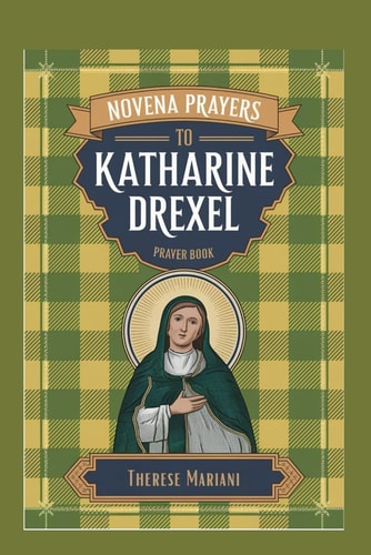 Novena to St. Katharine Drexel "Seeking Intercession for Justice, Mercy, and Unshakable Faith"