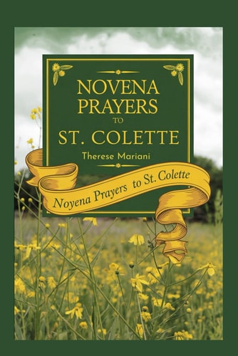Novena to St. Colette "A 9-Day Prayer Guide to Miracles, Humility, and Divine Obedience with the Franciscan Reformer"