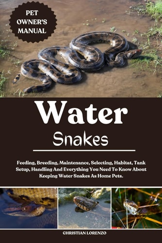 Water Snake Feeding, Breeding, Maintenance, Selecting, Habitat, Tank Setup, Handling And Everything You Need To Know About Keeping Water Snakes As Home Pets.