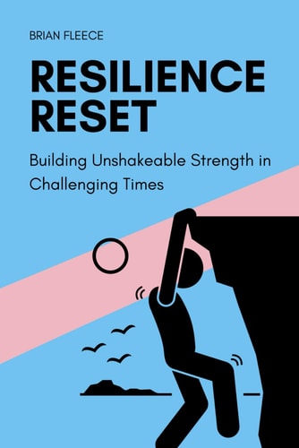 Resilience Reset Building Unshakeable Strength in Challenging Times