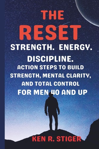 The Reset Strength. Energy. Discipline. Action Steps to Build Strength, Mental Clarity, and Total Control - For Men 40 and Up