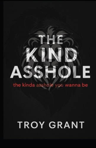 The Kind Asshole the Kinda Asshole You Wanna be
