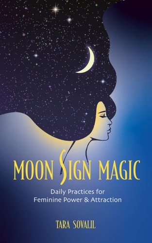 Moon Sign Magic Daily Practices for Feminine Power & Attraction