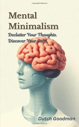 Mental Minimalism Declutter Your Thoughts. Discover Your Calm.