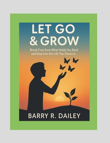 Let Go & Grow Break Free from What Holds You Back and Step Into the Life You Deserve