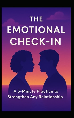 The Emotional Check-In A 5-Minute Practice to Strengthen Any Relationship