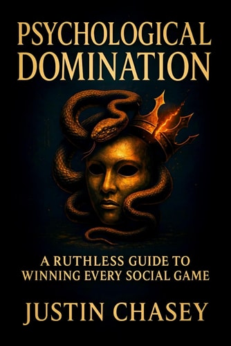 Psychological Domination A Ruthless Guide to Winning Every Social Game - Master Covert Tactics to Influence, Control, and Outthink Anyone in Any Interaction