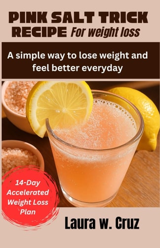 Pink Salt Trick Recipe for Weight Loss A Simple Way to Lose Weight and Feel Better Everyday