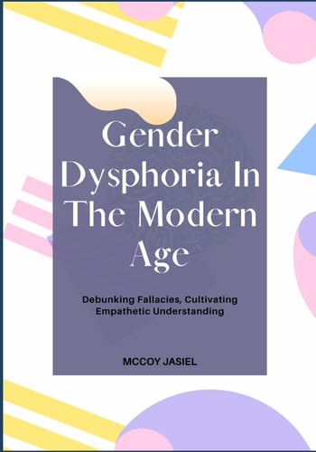Gender Dysphoria In The Modern Age Debunking Fallacies, Cultivating Empathetic Understanding