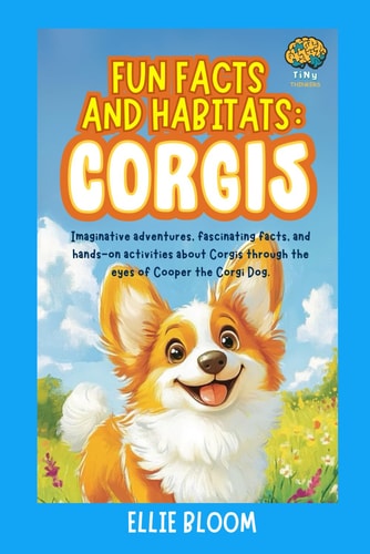 Fun Facts and Habitats Corgis: Imaginative Adventures, Fascinating Facts, and Hands-on Activities about Corgis Through the Eyes of Cooper the Corgi Dog